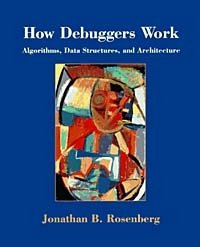 How Debuggers Work : Algorithms, Data Structures, and Architecture