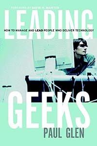 Leading Geeks: How to Manage and Lead the People Who Deliver Technology