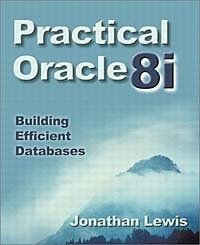Jonathan Lewis - «Practical Oracle 8i: Building Efficient Databases»