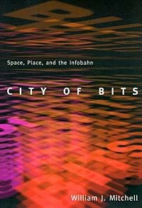 William J. Mitchell - «City of Bits: Space, Place, and the Infobahn»