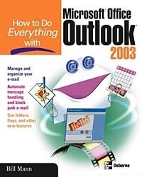 Bill Mann - «How to Do Everything with Microsoft Office Outlook 2003 (How to Do Everything)»