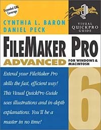Cynthia L. Baron, Daniel Peck - «FileMaker Pro 6 Advanced for Windows and Macintosh: Visual QuickPro Guide»