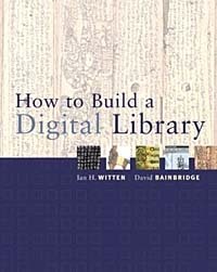 Ian H. Witten, David Bainbridge - «How to Build a Digital Library»