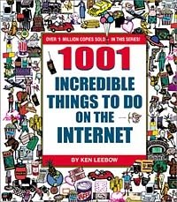 Ken Leebow - «1001 Incredible Things to Do on the Internet»