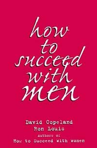 How To Succeed With Men