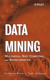 Sushmita Mitra, Tinku Acharya - «Data Mining: Multimedia, Soft Computing, and Bioinformatics»