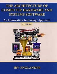 Irv Englander - «The Architecture of Computer Hardware and Systems Software : An Information Technology Approach»