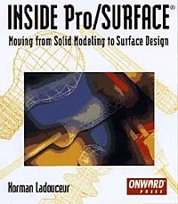 Norman Ladouceur - «INSIDE Pro/SURFACE: Moving from Solid Modeling to Surface Design»