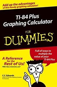 C. C. Edwards - «TI-84 Plus Graphing Calculator for Dummies»