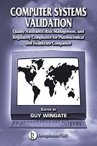 Computer Systems Validation: Quality Assurance, Risk Management, and Regulatory Compliance for Pharmaceutical and Healt