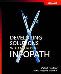 Patrick Halstead, Vani Mandava-Teredesai and Matthew Blain - «Developing Solutions with Microsoft InfoPath»
