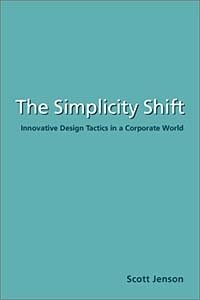 Scott Jenson - «The Simplicity Shift: Innovative Design Tactics in a Corporate World»