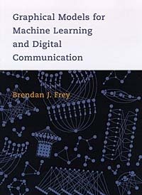 Graphical Models for Machine Learning and Digital Communication (Adaptive Computation and Machine Learning)