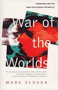 Mark Slouka - «War of the Worlds: Cyberspace and the High-Tech Assault on Reality»