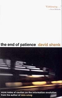David Shenk - «The End of Patience: Cautionary Notes on the Information Revolution»