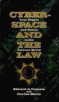 Ed Cavazos, Gavino Morin - «Cyberspace and the Law: Your Rights and Duties in the On-Line World»