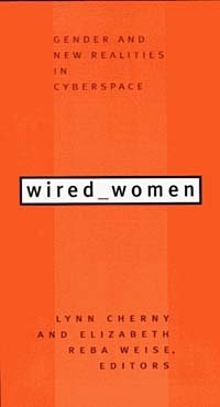 Lynn Cherny, Elizabeth Reba Weise - «Wired Women: Gender and New Realities in Cyberspace»