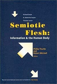 Phillip Thurtle, Robert E. Mitchell - «Semiotic Flesh: Information and the Human Body (Short Studies from the Walter Chapin Simpson Center for the Humanities)»