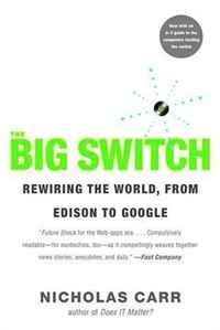 Nicholas Carr - «The Big Switch: Rewiring the World, from Edison to Google»