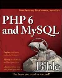 Steve Suehring, Tim Converse, Joyce Park - «PHP 6 and MySQL 6 Bible»