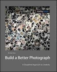 Michael E. Stern - «Build a Better Photograph: A Disciplined Approach to Creativity»
