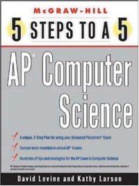 Kathleen A. Larson, David Levine - «5 Steps to a 5: AP Computer Science (Mcgraw-Hill 5 Steps to a 5)»