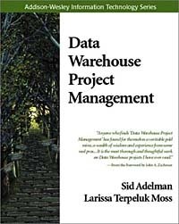 Sid Adelman, Larissa Terpeluk Moss - «Data Warehouse Project Management»