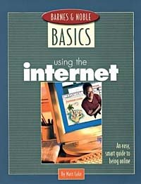 Using the Internet: An Easy, Smart Guide to Being Online (Barnes & Noble Basics)