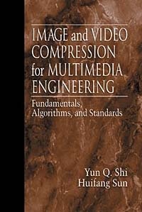 Image and Video Compression for Multimedia Engineering: Fundamentals, Algorithms, and Standards
