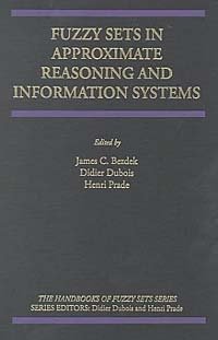 James C. Bezdek, Didier Dubois, Henri Prade - «Fuzzy Sets in Approximate Reasoning and Information Systems (The Handbooks of Fuzzy Sets Series, Fshs 5)»
