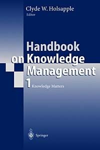 Handbook Of Knowledge Management: Knowledge Matters