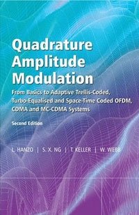 Thomas Keller, Lajos Hanzo, Soon Xin Ng, William Webb - «Quadrature Amplitude Modulation: From Basics to Adaptive Trellis-Coded, Turbo-Equalised and Space-Time Coded OFDM, CDMA and MC-CDMA Systems»