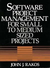 John J. Rakos - «Software Project Management for Small to Medium Sized Projects»