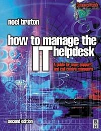 Noel Bruton - «How to Manage the IT Helpdesk: A Guide for User Support and Call Center Managers»