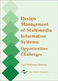 Syed Mahbubur Rahman - «Design and Management of Multimedia Information Systems: Opportunities and Challenges»