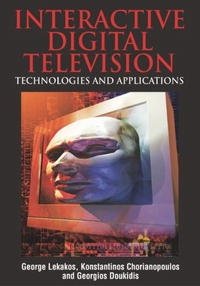 George Lekakos, Konstantinos Chorianopoulos, Georgios I. Doukidis - «Interactive Digital Television: Technologies and Applications»