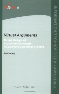 Bart Verheij - «Virtual Arguments : On the Design of Argument Assistants for Lawyers and Other Arguers (Information Technology and Law)»