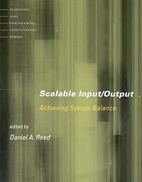 Scalable Input/Output : Achieving System Balance (Scientific and Engineering Computation)