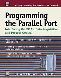 Dhananjay V. Gadre - «Programming the Parallel Port: Interfacing the PC for Data Acquisition & Process Control»