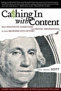 Cashing In With Content : How Innovative Marketers Use Digital Information to Turn Browsers into Buyers