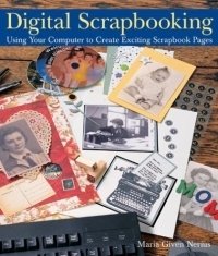 Digital Scrapbooking : Using Your Computer to Create Exciting Scrapbook Pages