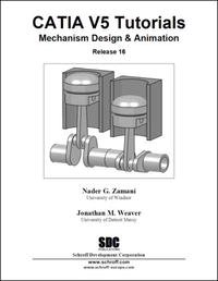 Nader G. Zamani, Jonathan M. Weaver - «CATIA V5 Tutorials Mechanism Design & Animation»