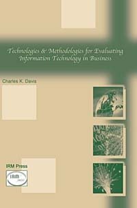 Charles K. Davis, Dr. Charles Davis - «Technologies and Methodologies for Evaluating Information Technology in Business»