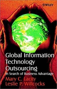 Mary C. Lacity, Leslie P. Willcocks, Mary Cecelia Lacity, Leslie Willcocks - «Global Information Technology Outsourcing: In Search of Business Advantage»