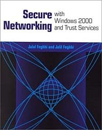 Jalal Feghhi, Jalil Feghhi - «Secure Networking with Windows 2000 and Trust Services»