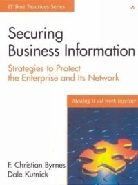 Securing Business Information: Strategies to Protect the Enterprise and Its Network (IT Best Practices series)