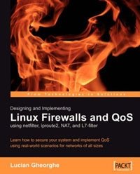Lucian Gheorghe - «Designing and Implementing Linux Firewalls with QoS using netfilter, iproute2, NAT and l7-filter»