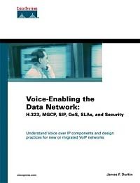James F. Durkin - «Voice-Enabling the Data Network: H.323, MGCP, SIP, QoS, SLAs, and Security»