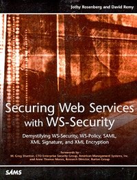 Securing Web Services with WS-Security: Demystifying WS-Security, WS-Policy, SAML, XML Signature, and XML Encryption