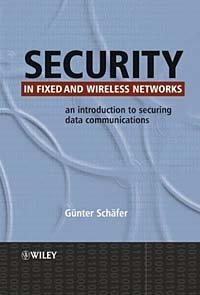 Security in Fixed and Wireless Networks : An Introduction to securing data communications